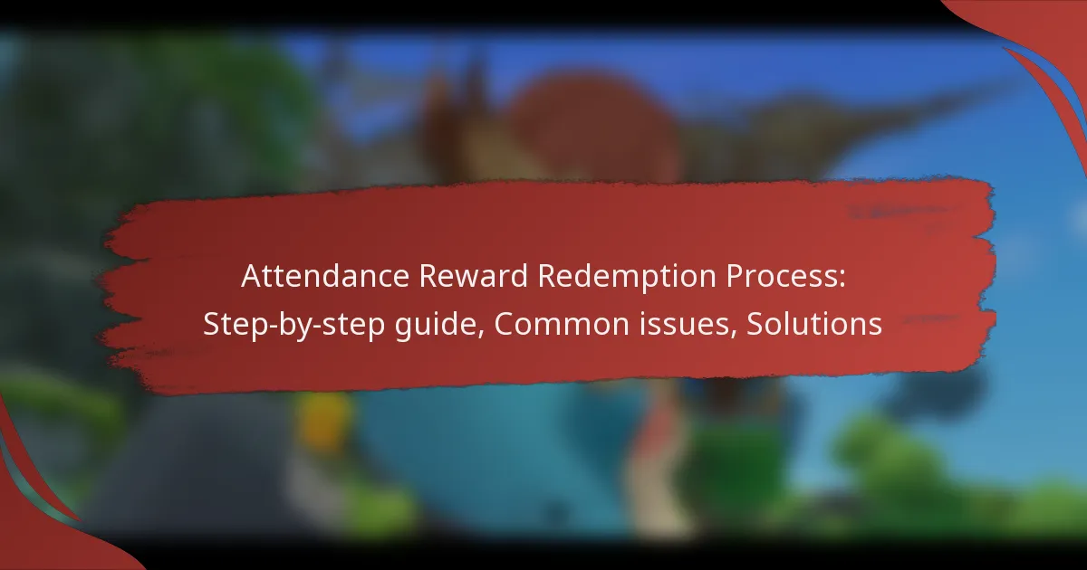 Attendance Reward Redemption Process: Step-by-step guide, Common issues, Solutions