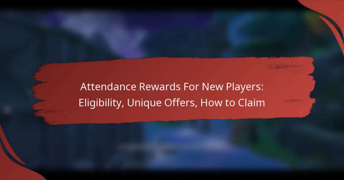 Attendance Rewards For New Players: Eligibility, Unique Offers, How to Claim