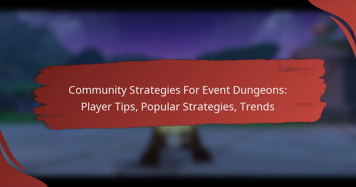 Community Strategies For Event Dungeons: Player Tips, Popular Strategies, Trends
