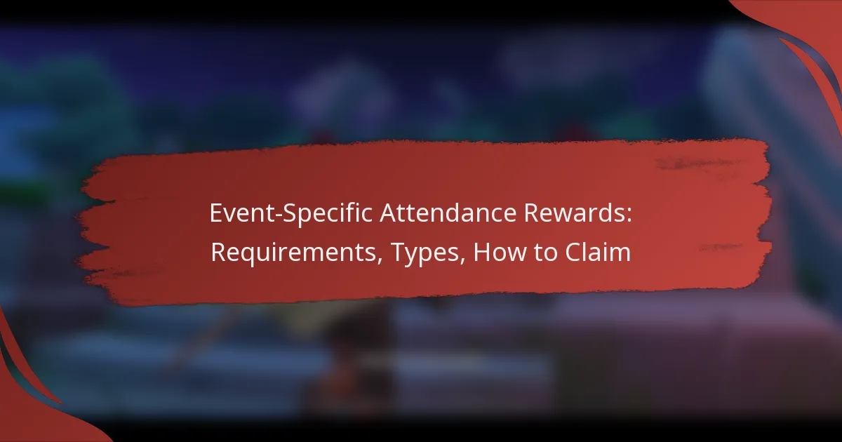 Event-Specific Attendance Rewards: Requirements, Types, How to Claim