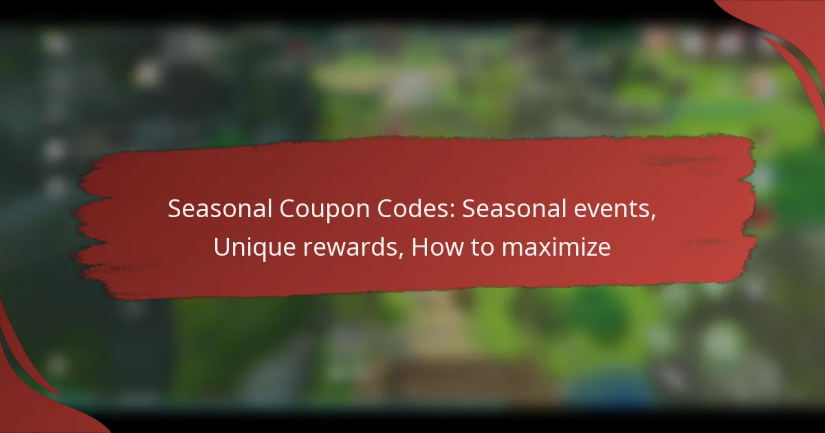 Seasonal Coupon Codes: Seasonal events, Unique rewards, How to maximize