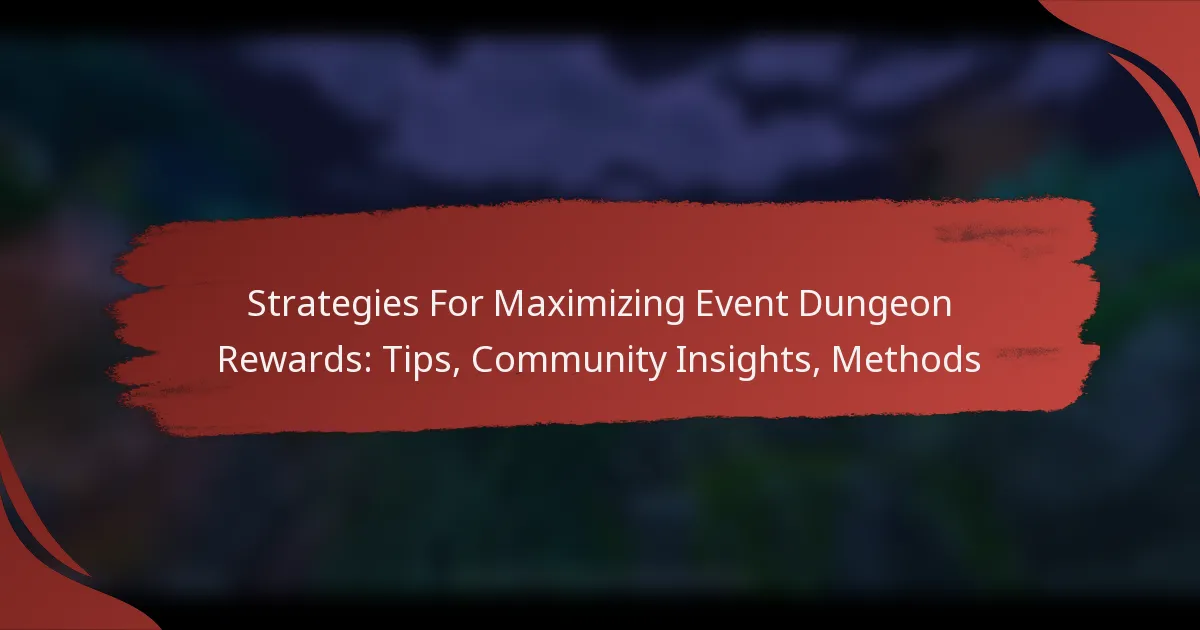 Strategies For Maximizing Event Dungeon Rewards: Tips, Community Insights, Methods