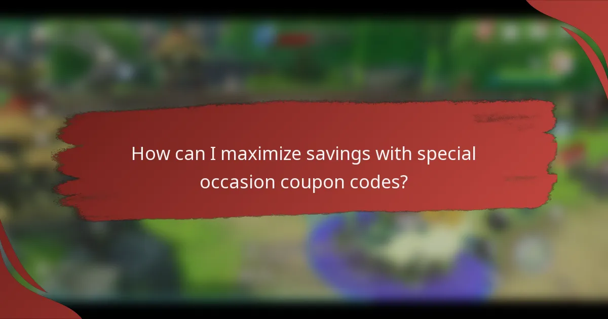 How can I maximize savings with special occasion coupon codes?