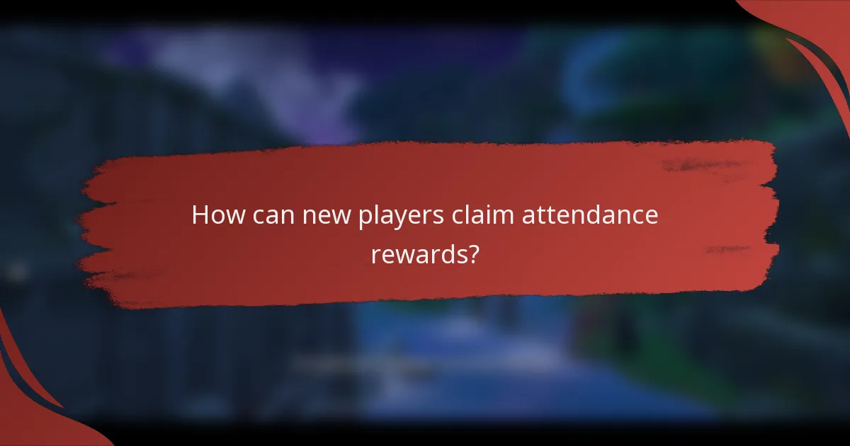 How can new players claim attendance rewards?