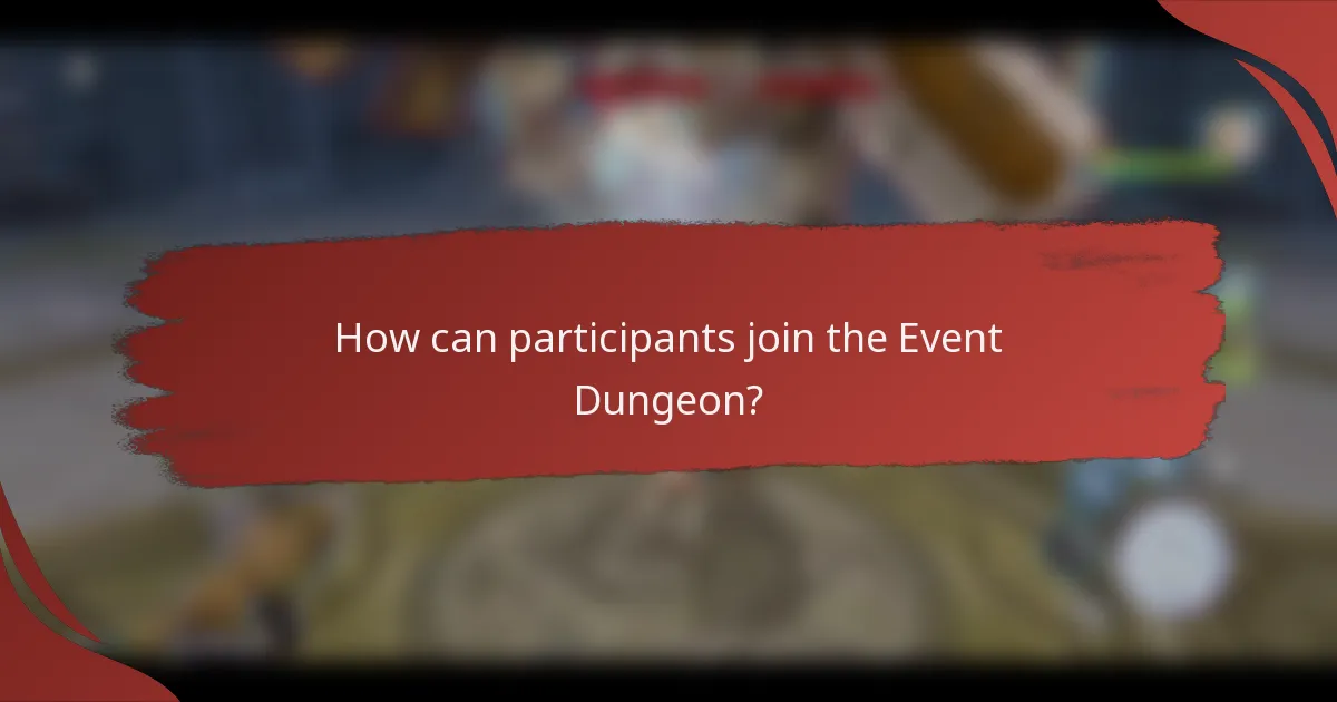 How can participants join the Event Dungeon?