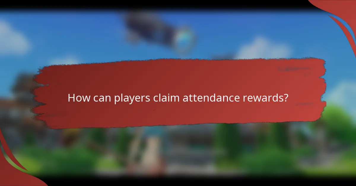 How can players claim attendance rewards?