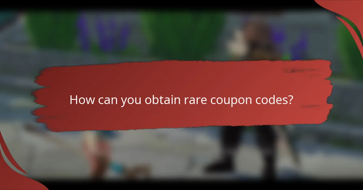 How can you obtain rare coupon codes?