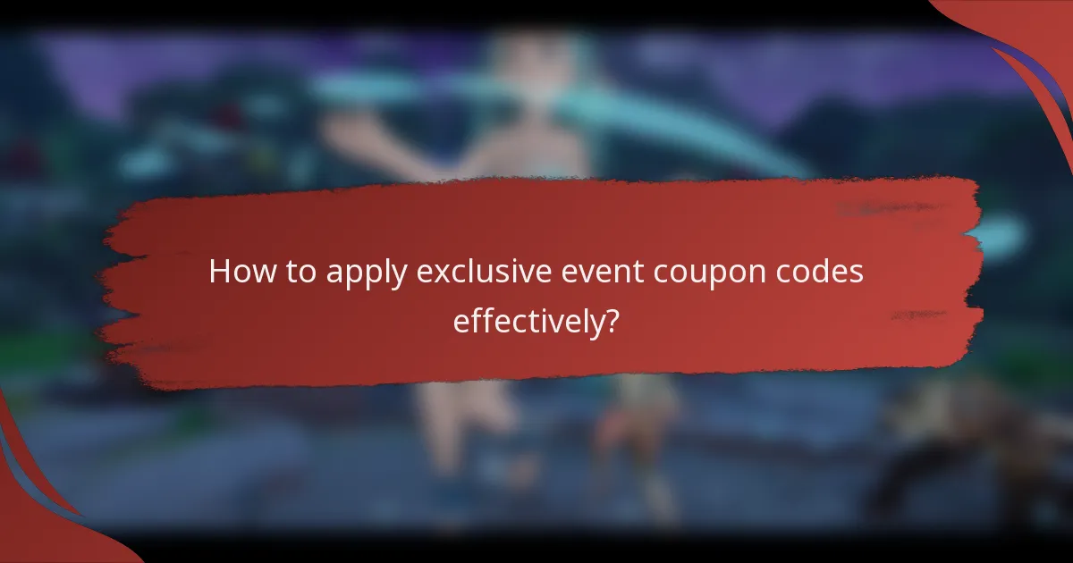 How to apply exclusive event coupon codes effectively?