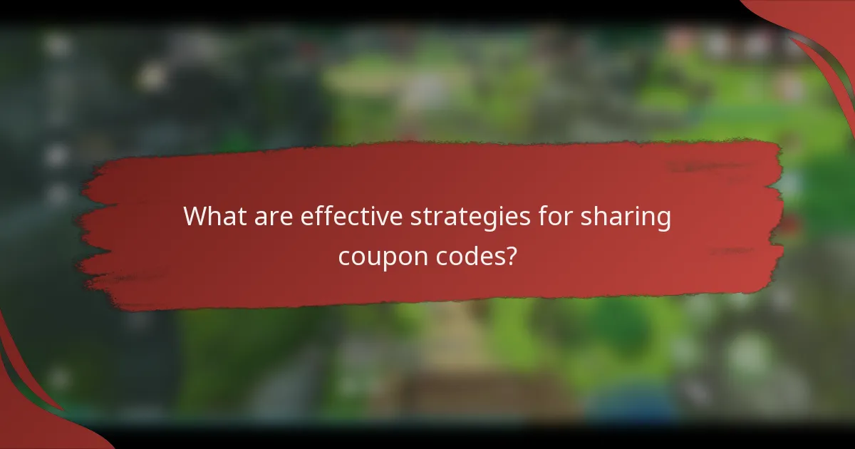 What are effective strategies for sharing coupon codes?