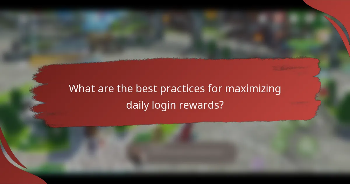 What are the best practices for maximizing daily login rewards?