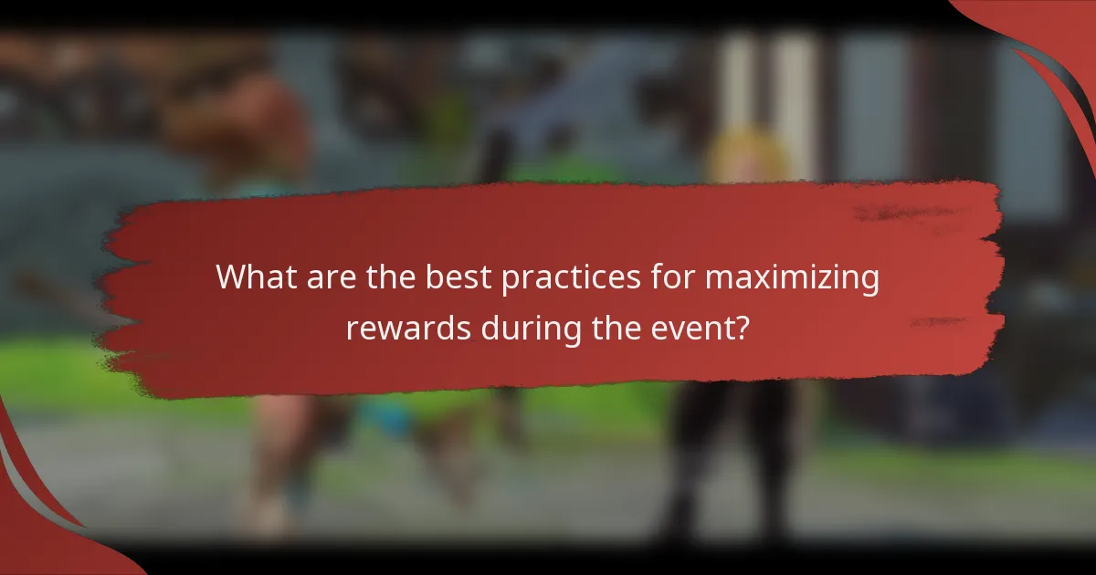 What are the best practices for maximizing rewards during the event?