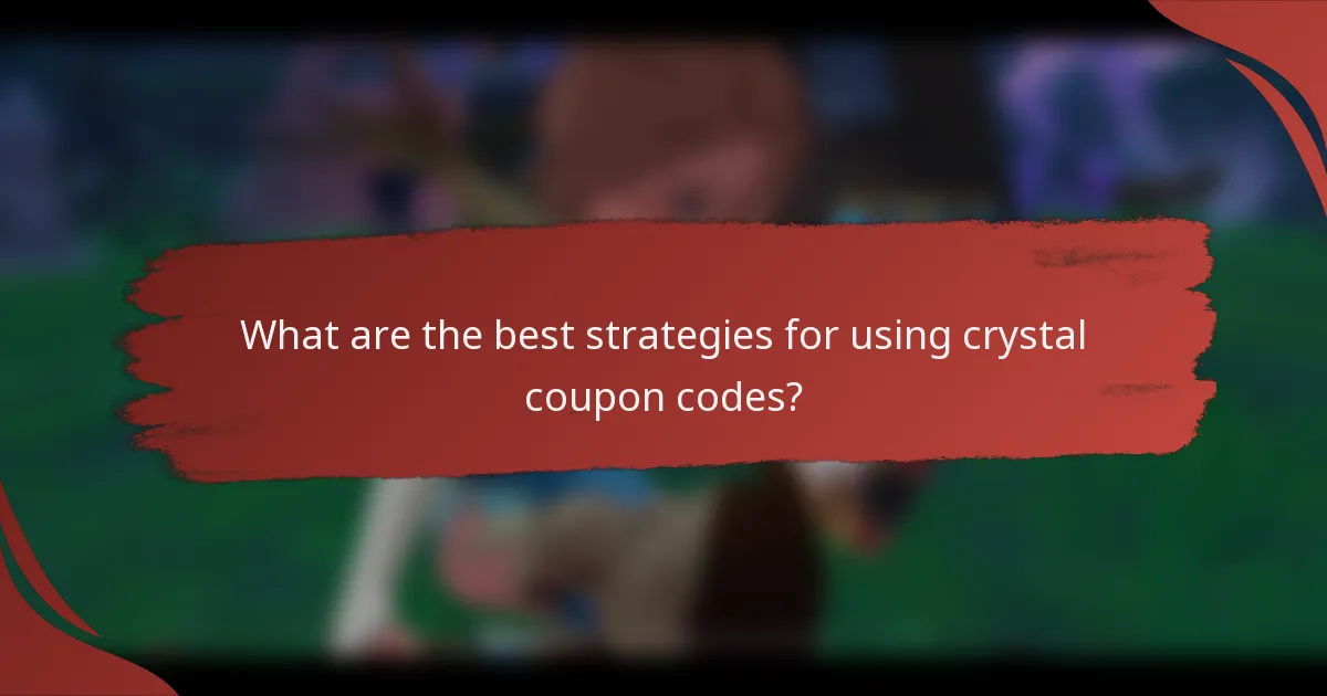 What are the best strategies for using crystal coupon codes?
