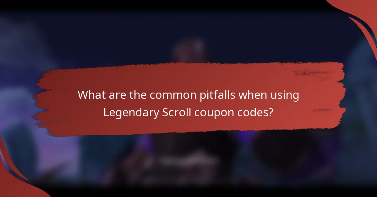 What are the common pitfalls when using Legendary Scroll coupon codes?