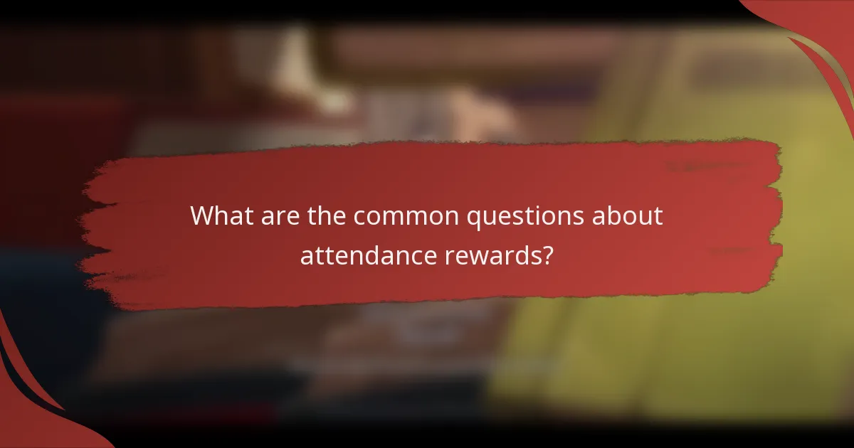 What are the common questions about attendance rewards?