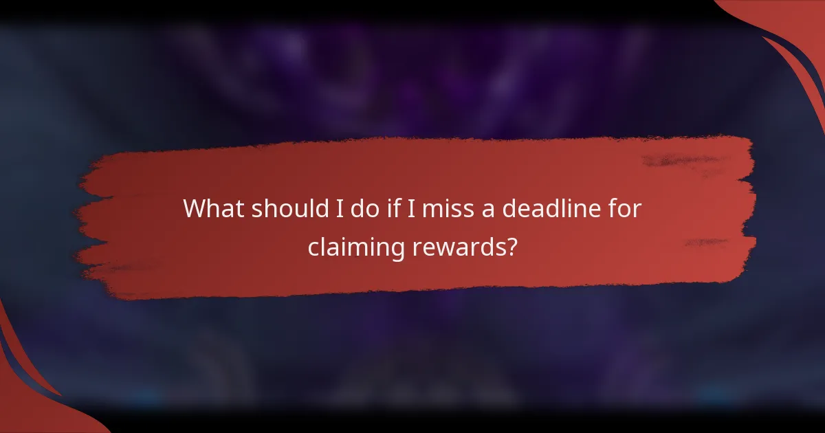 What should I do if I miss a deadline for claiming rewards?
