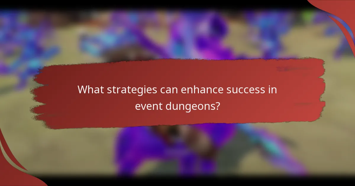 What strategies can enhance success in event dungeons?