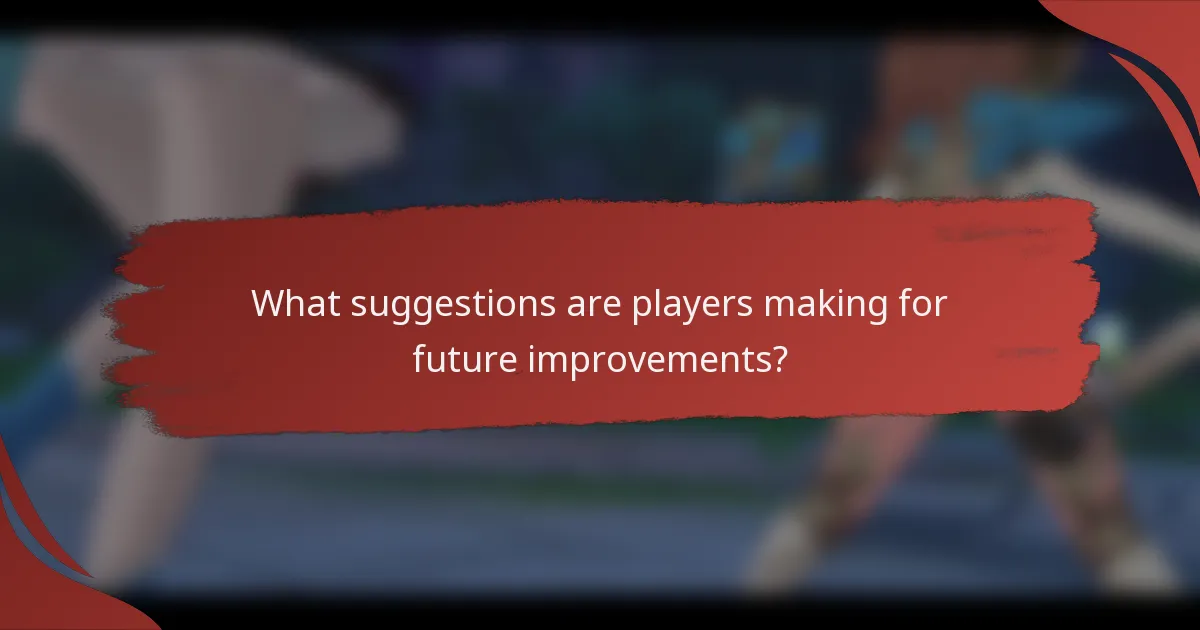 What suggestions are players making for future improvements?