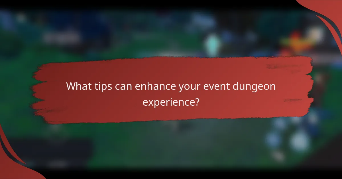 What tips can enhance your event dungeon experience?