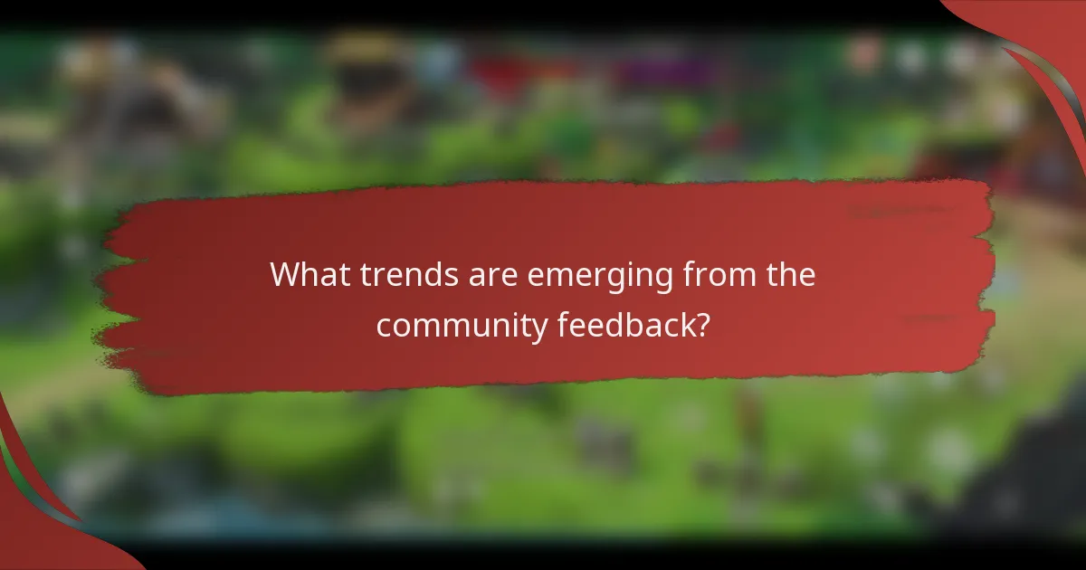 What trends are emerging from the community feedback?