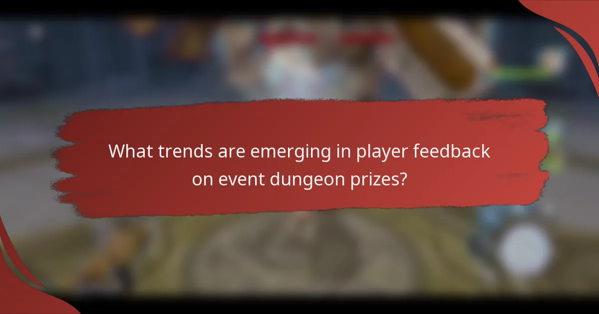 What trends are emerging in player feedback on event dungeon prizes?