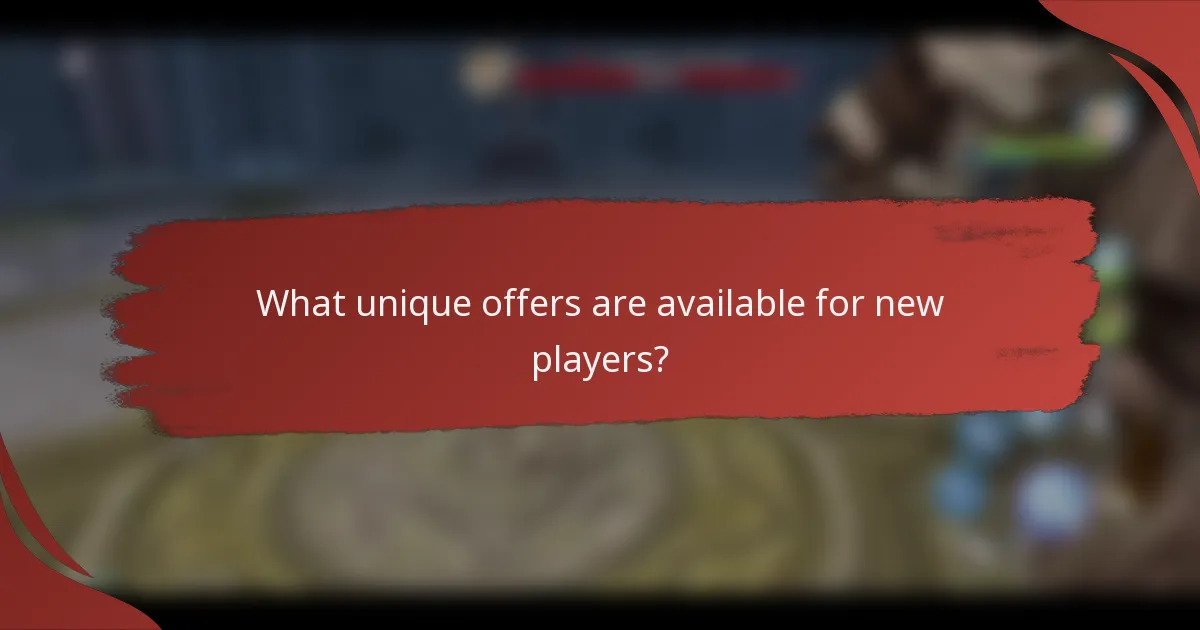 What unique offers are available for new players?