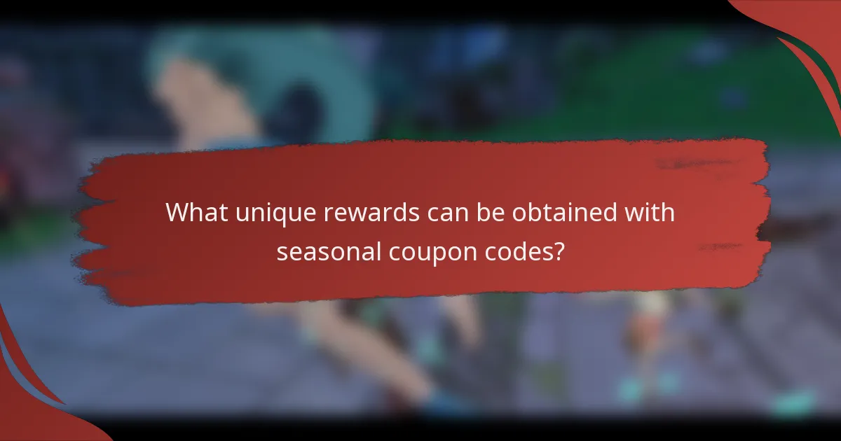 What unique rewards can be obtained with seasonal coupon codes?