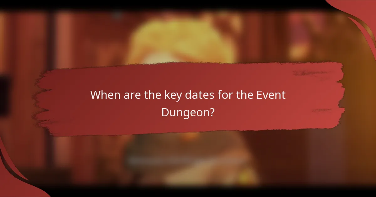 When are the key dates for the Event Dungeon?