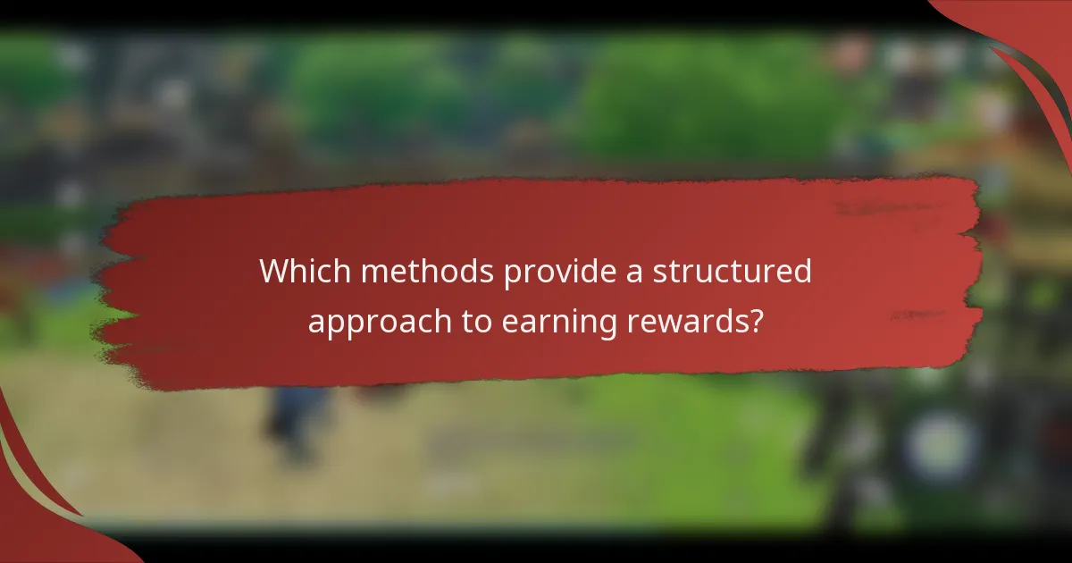 Which methods provide a structured approach to earning rewards?