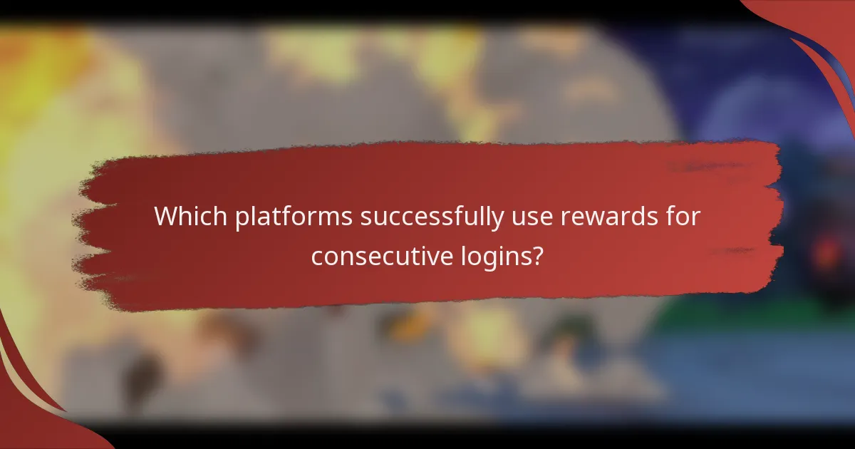 Which platforms successfully use rewards for consecutive logins?