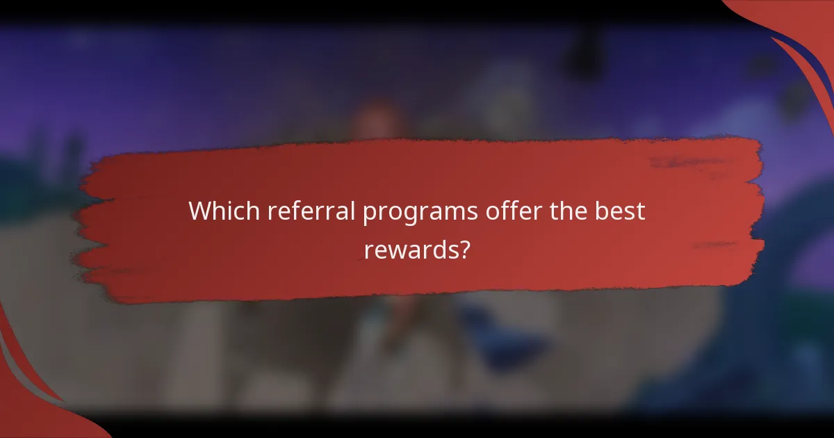 Which referral programs offer the best rewards?
