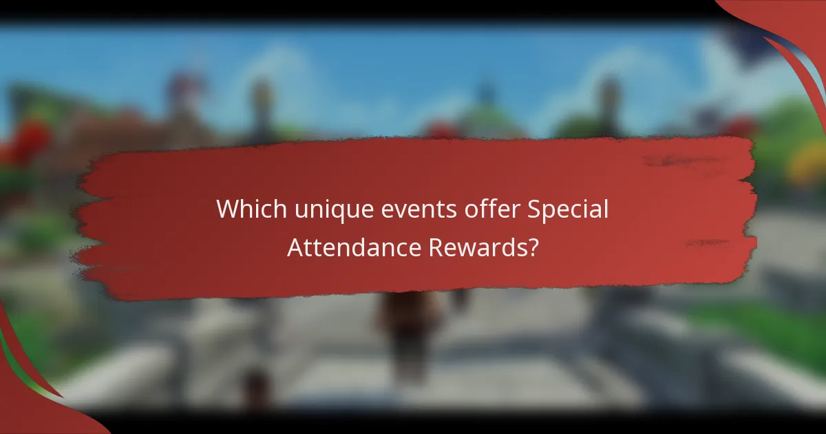 Which unique events offer Special Attendance Rewards?