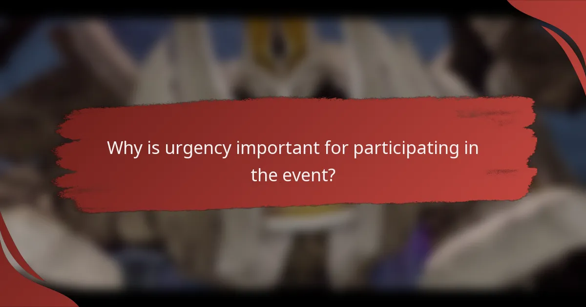 Why is urgency important for participating in the event?